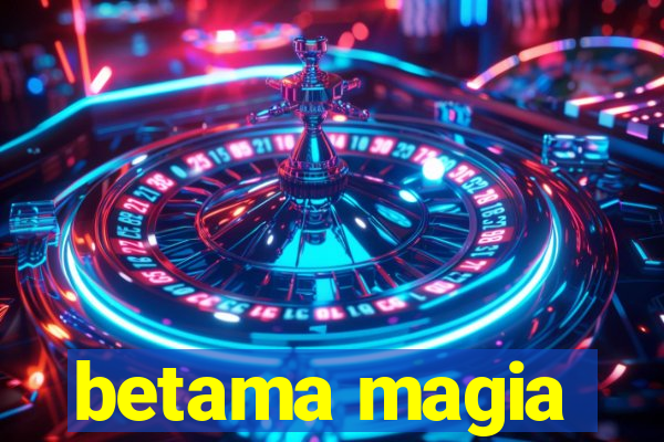 betama magia